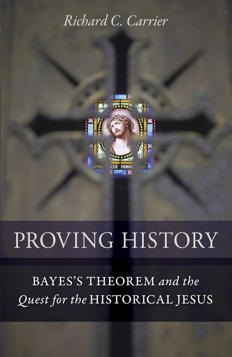 Proving History: Bayes's Theorem and the Quest for the Historical Jesus cover
