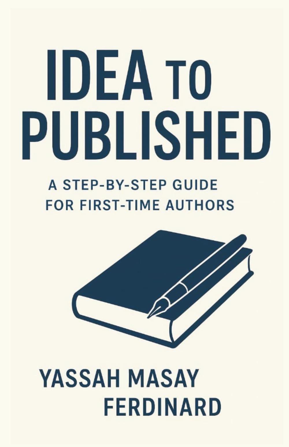 FROM IDEA to PUBLISHED: A Step-by-step Guide for First-time Authors