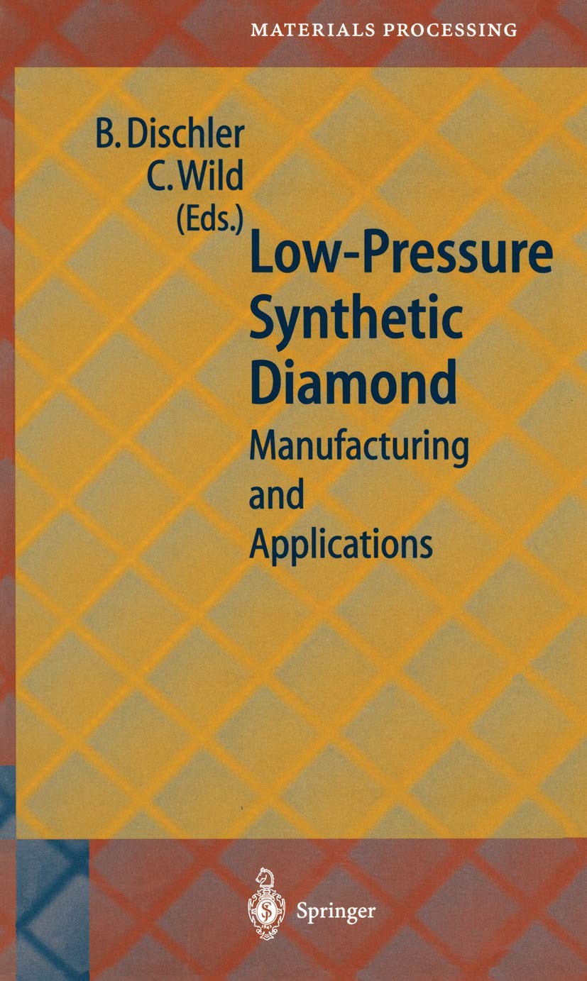 Low-Pressure Synthetic Diamond: Manufacturing and Applications (Springer Series in Materials Processing)