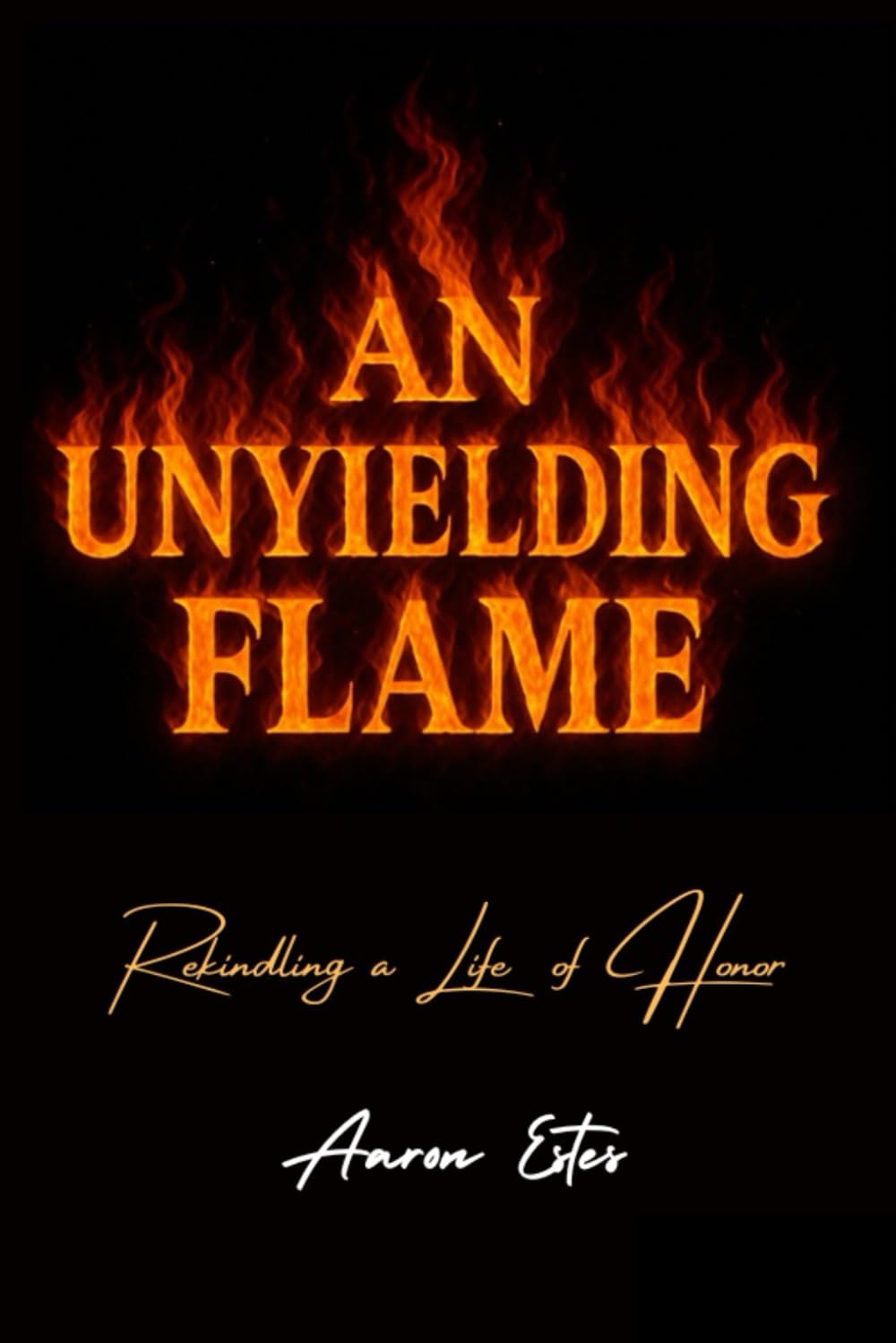 An Unyielding Flame: Rekindling a Life of Honor