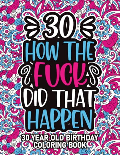 30th Birthday Gifts For Women: 30 Year Old Coloring Book: 30th Birthday Swear Word Coloring Book About Aging & Birthdays 30th Birthday Gifts For Men, ... & Grandpa for Stress Relief & Relaxation. image 2