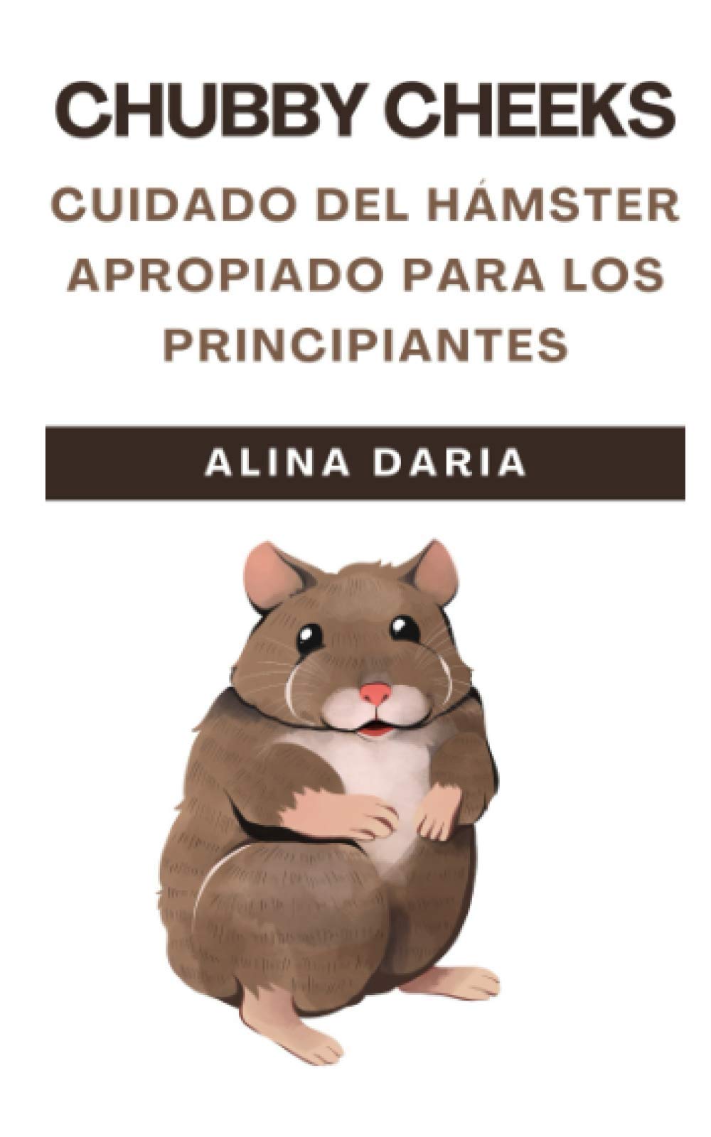 Chubby Cheeks - Cuidado del hámster apropiado para los principiantes