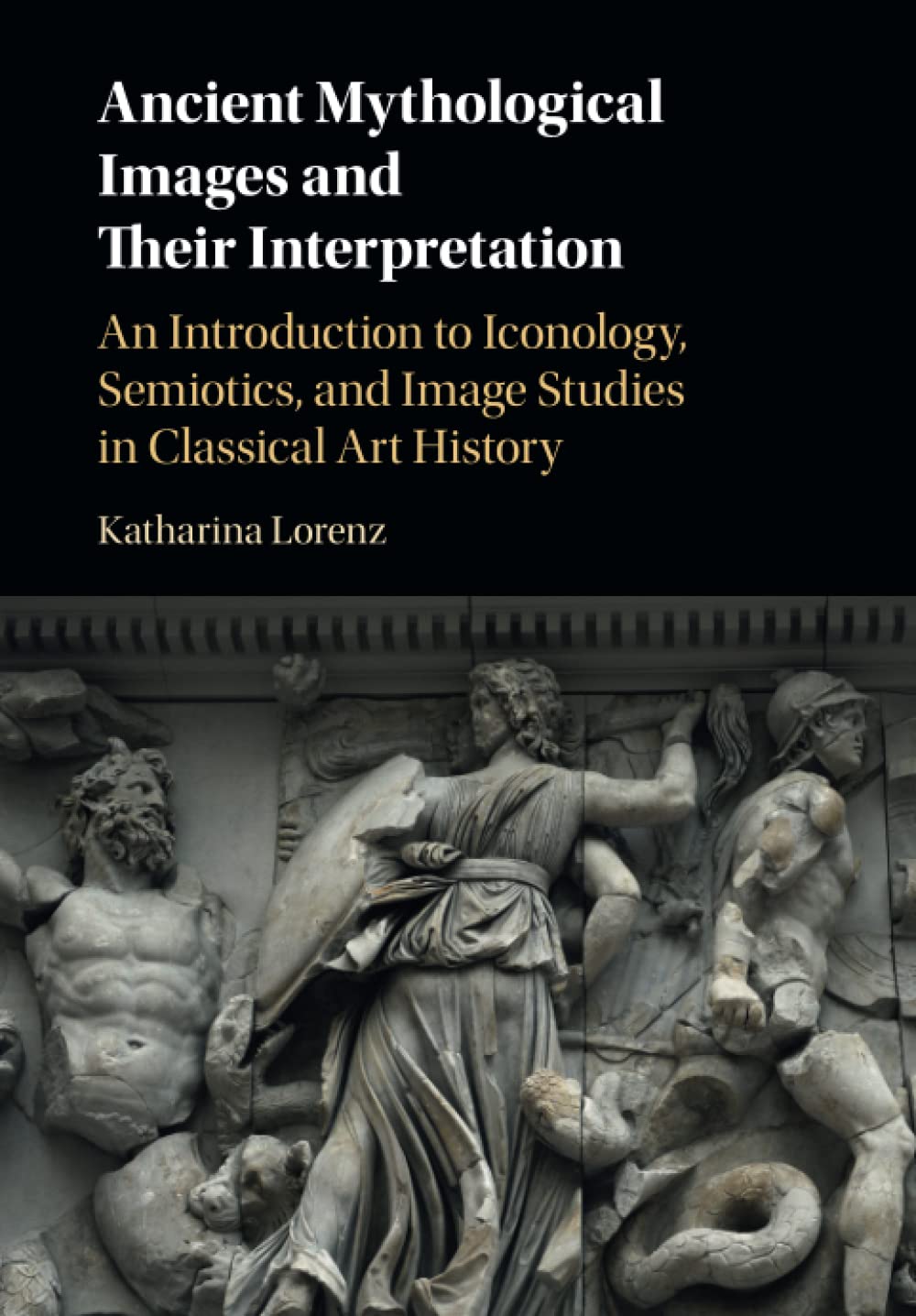 Ancient Mythological Images and their Interpretation: An Introduction to Iconology, Semiotics and Image Studies in Classical Art History