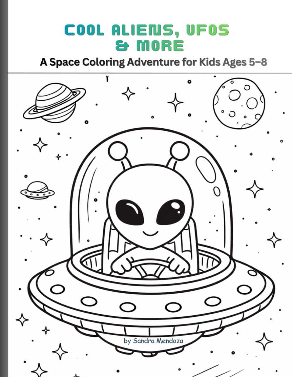 Cool Aliens, UFOs & More: A Space Coloring Adventure for Kids Ages 5–8