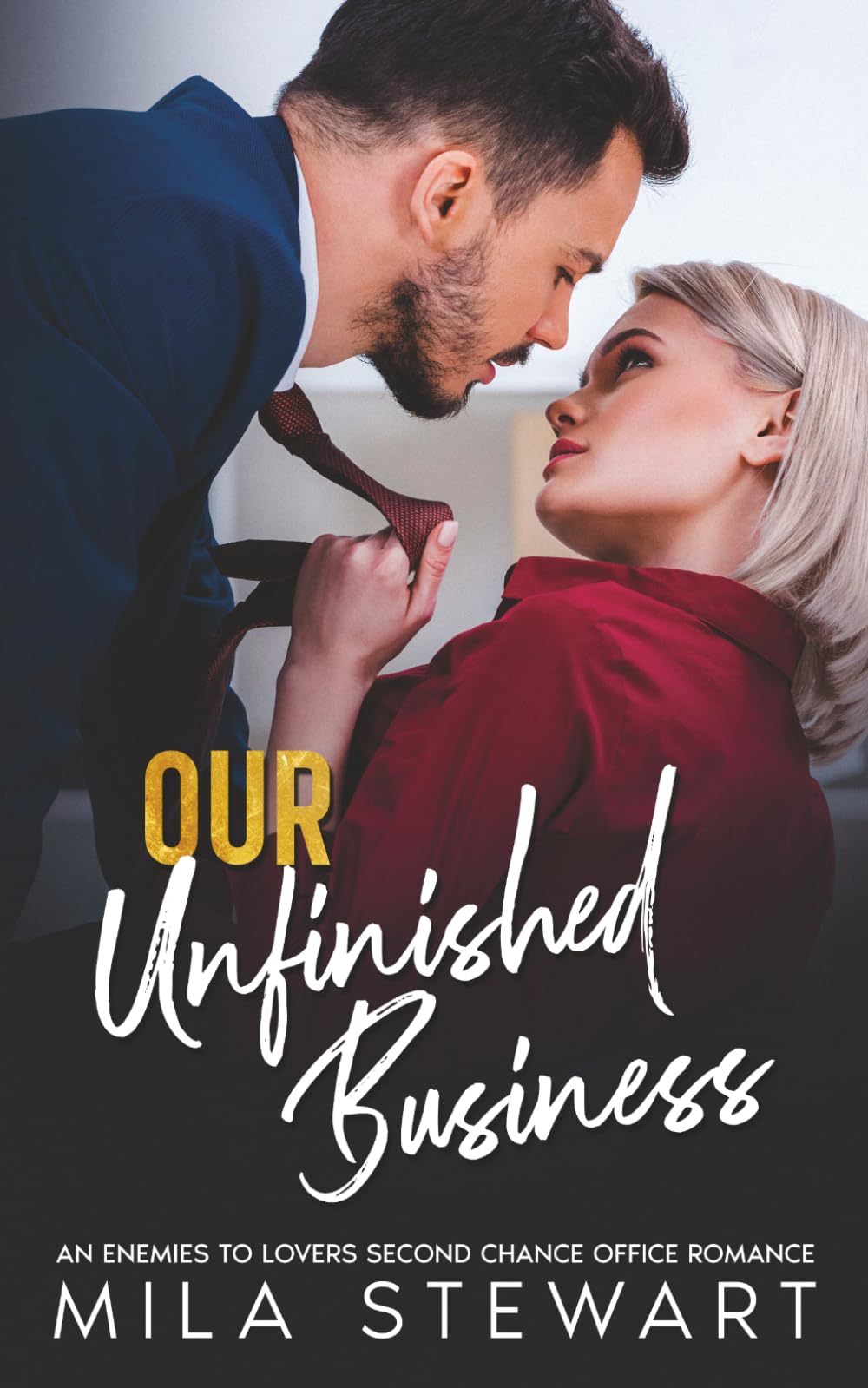 Our Unfinished Business: An Enemies To Lovers Second Chance Office Romance