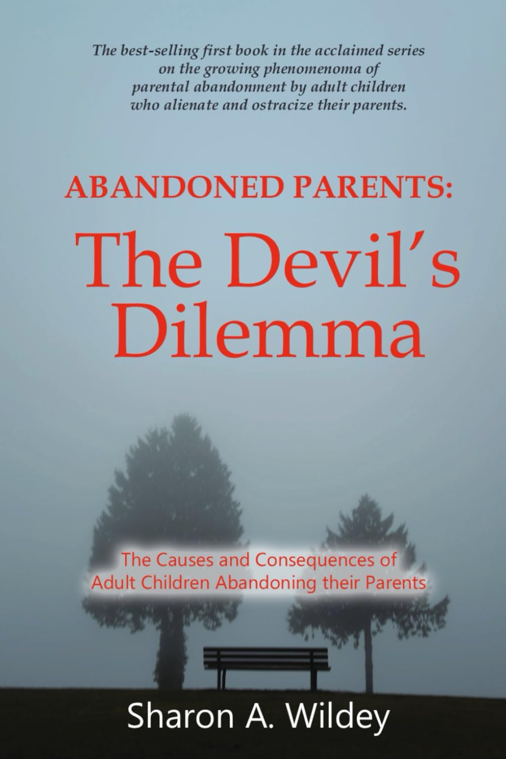 Abandoned Parents: The Devil's Dilemma: The Causes and Consequences of Adult Children Abandoning Their Parents: Volume 1