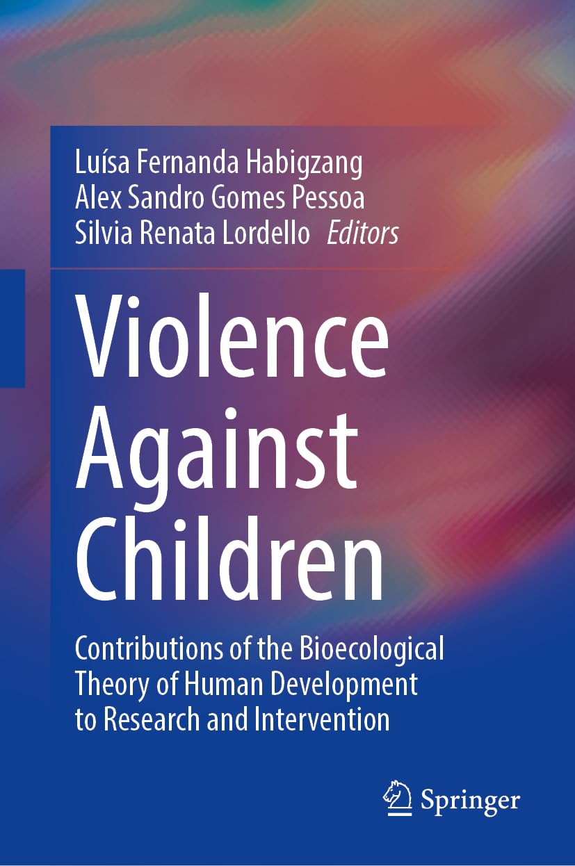 Violence Against Children: Contributions of the Bioecological Theory of Human Development to Research and Intervention