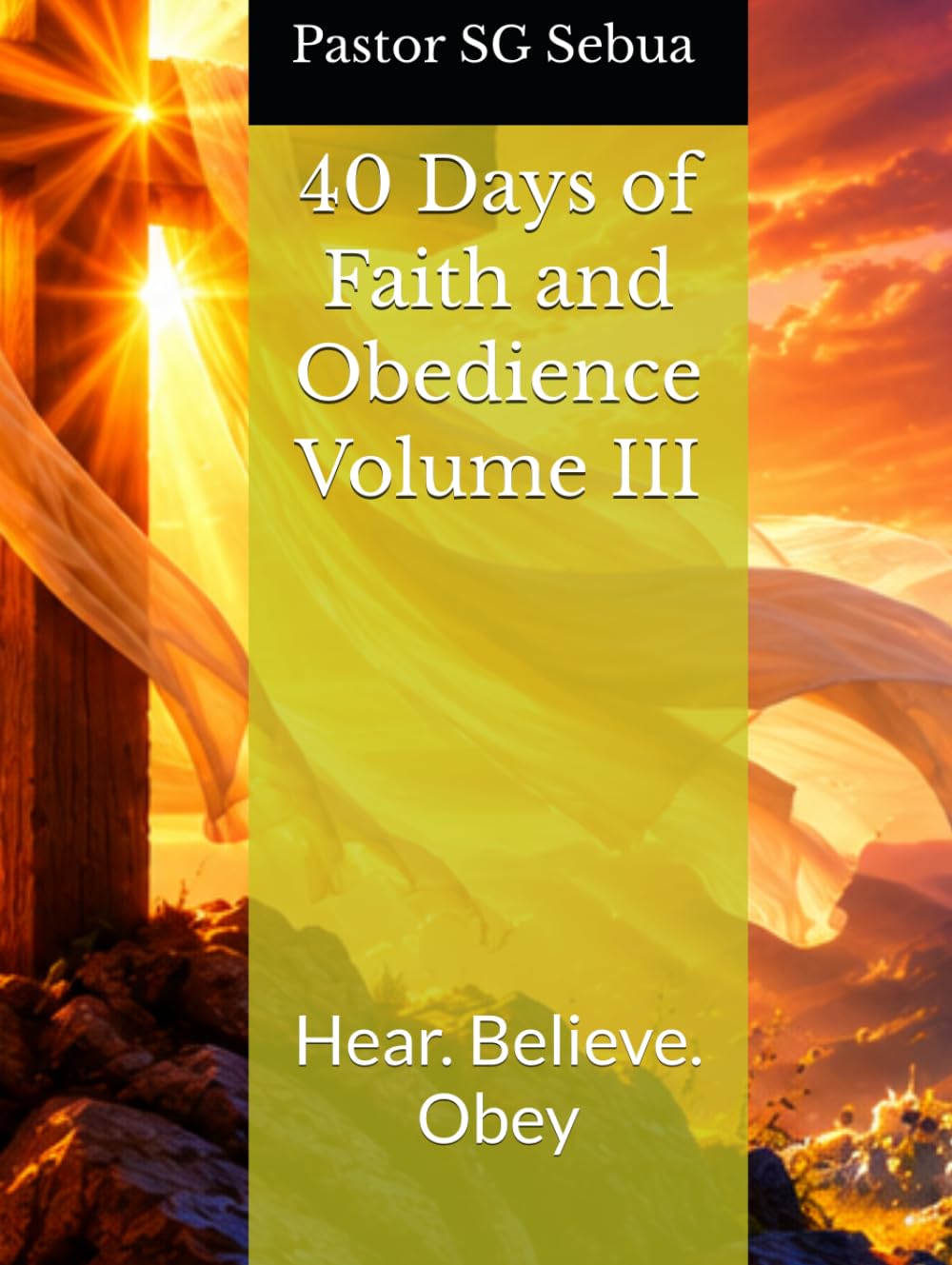 40 Days of Faith and Obedience Volume III: Hear. Believe. Obey