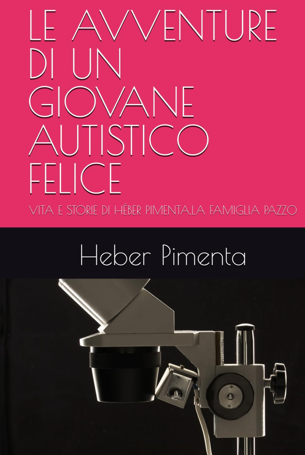 LE AVVENTURE DI UN GIOVANE AUTISTICO FELICE: VITA E STORIE DI HÉBER PIMENTA,LA FAMIGLIA PAZZO