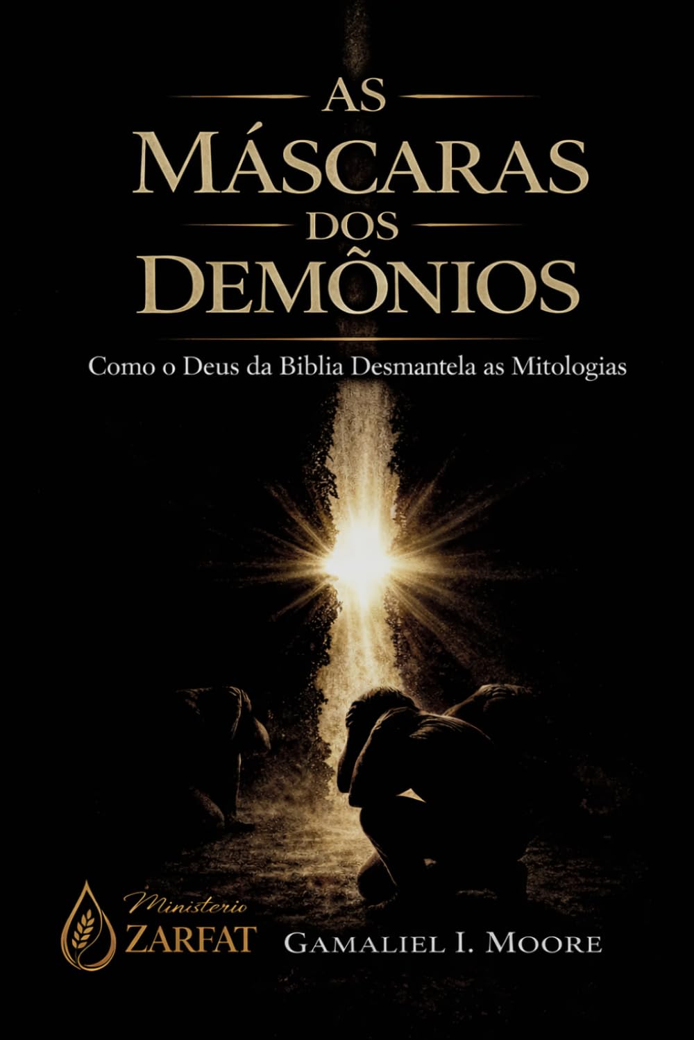 As Máscaras dos Demônios: Como o Deus da Biblia Desmantela as Mitologias