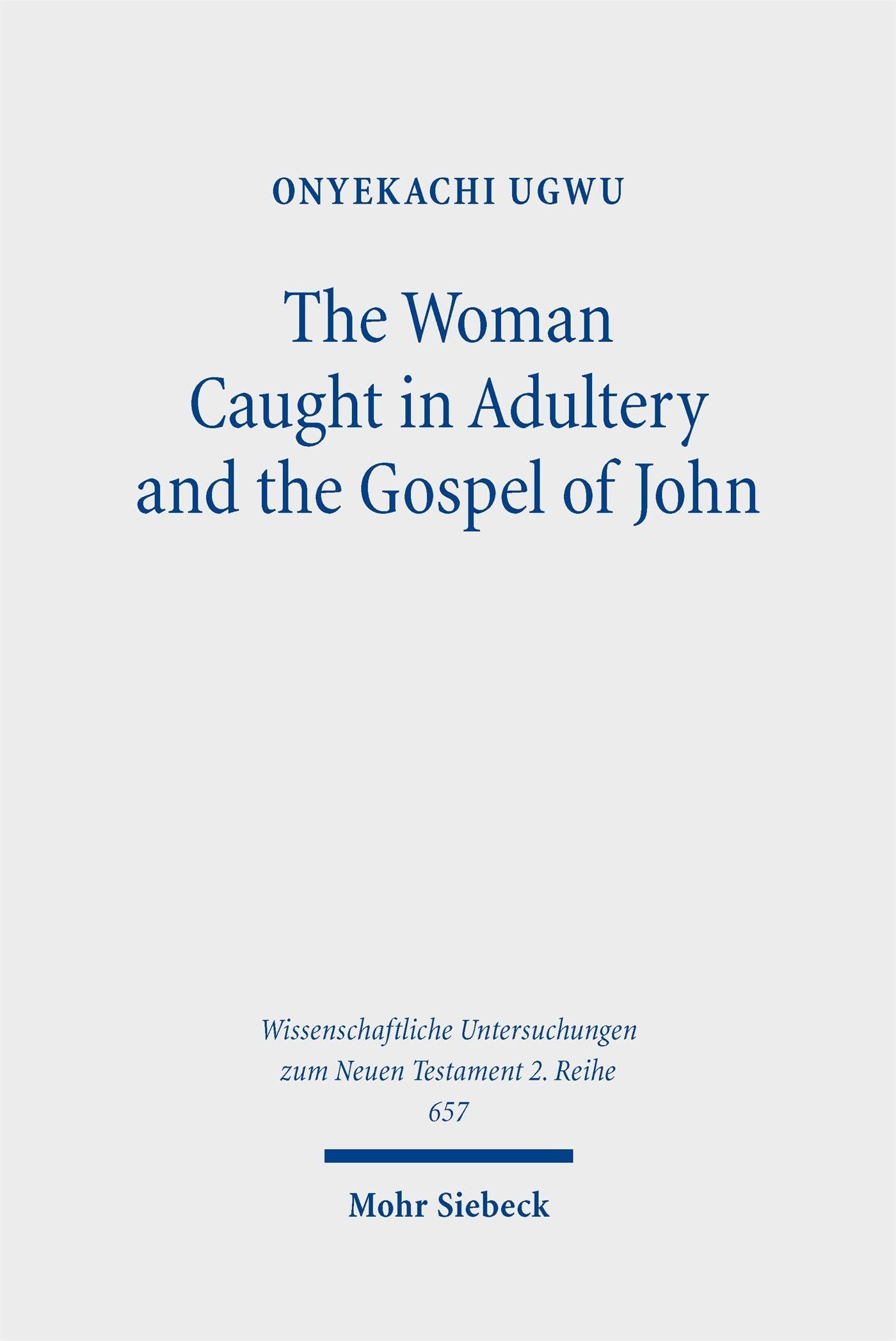 The Woman Caught in Adultery and the Gospel of John (Wissenschaftliche Untersuchungen zum Neuen Testament 2. Reihe)