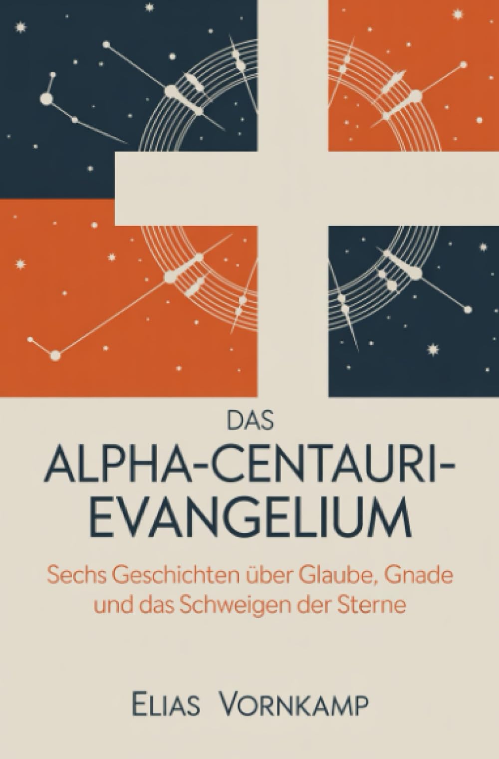 Das Alpha-Centauri-Evangelium: Sechs Geschichten über Glaube, Gnade und das Schweigen der Sterne