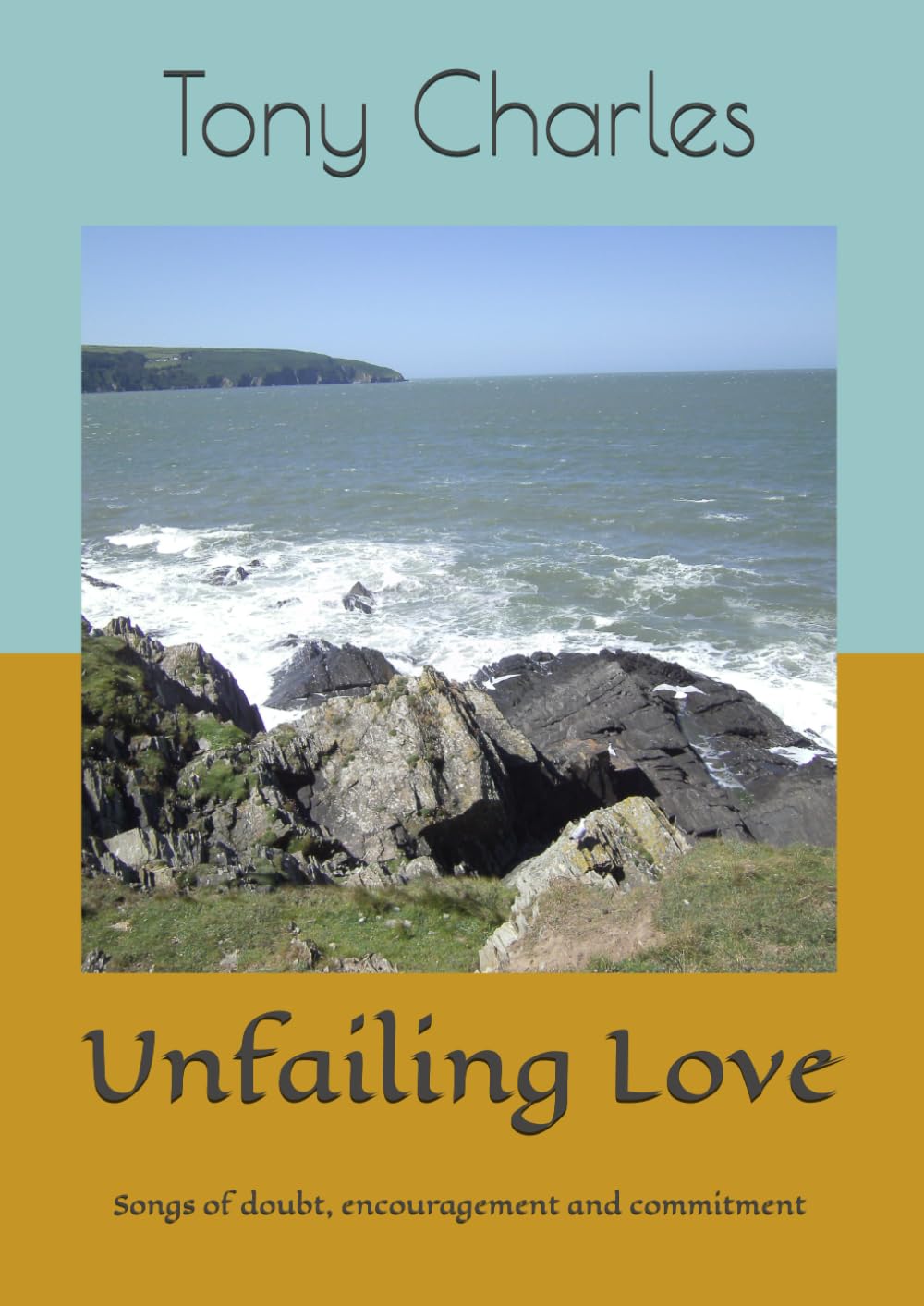 Unfailing Love: Songs of doubt, encouragement and commitment (Books of Doubt, Encouragement and Commitment)