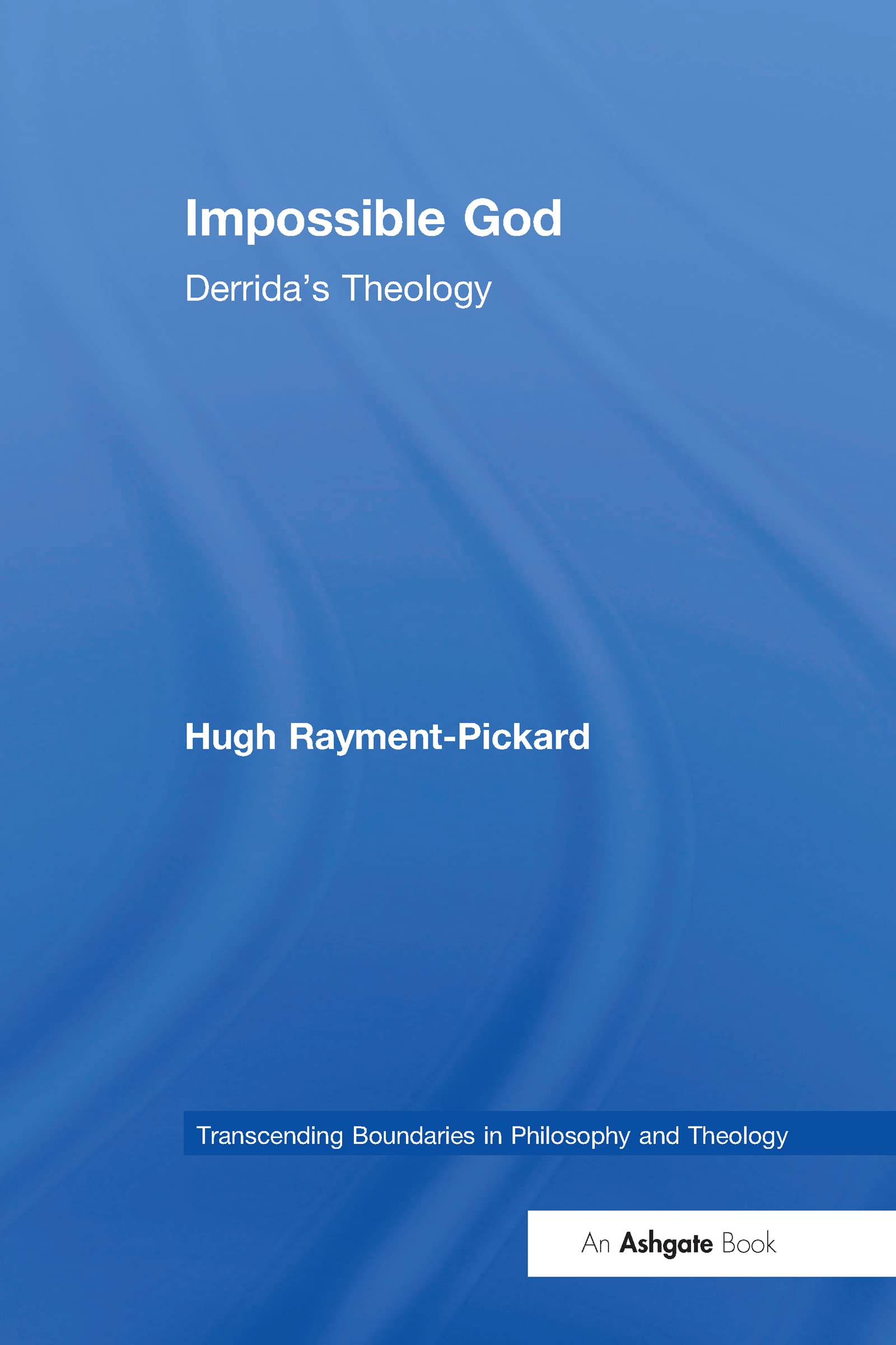 Impossible God: Derrida's Theology (Transcending Boundaries in Philosophy and Theology)