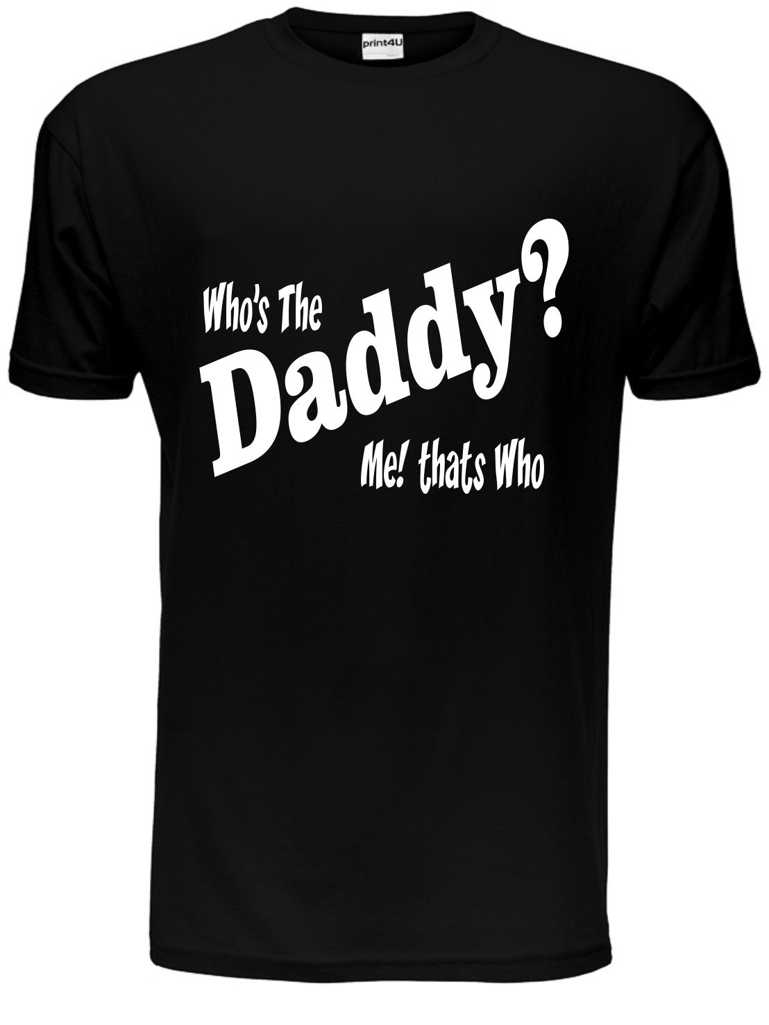 Print4u Men's Black Who's The Daddy Funny T Shirt Medium