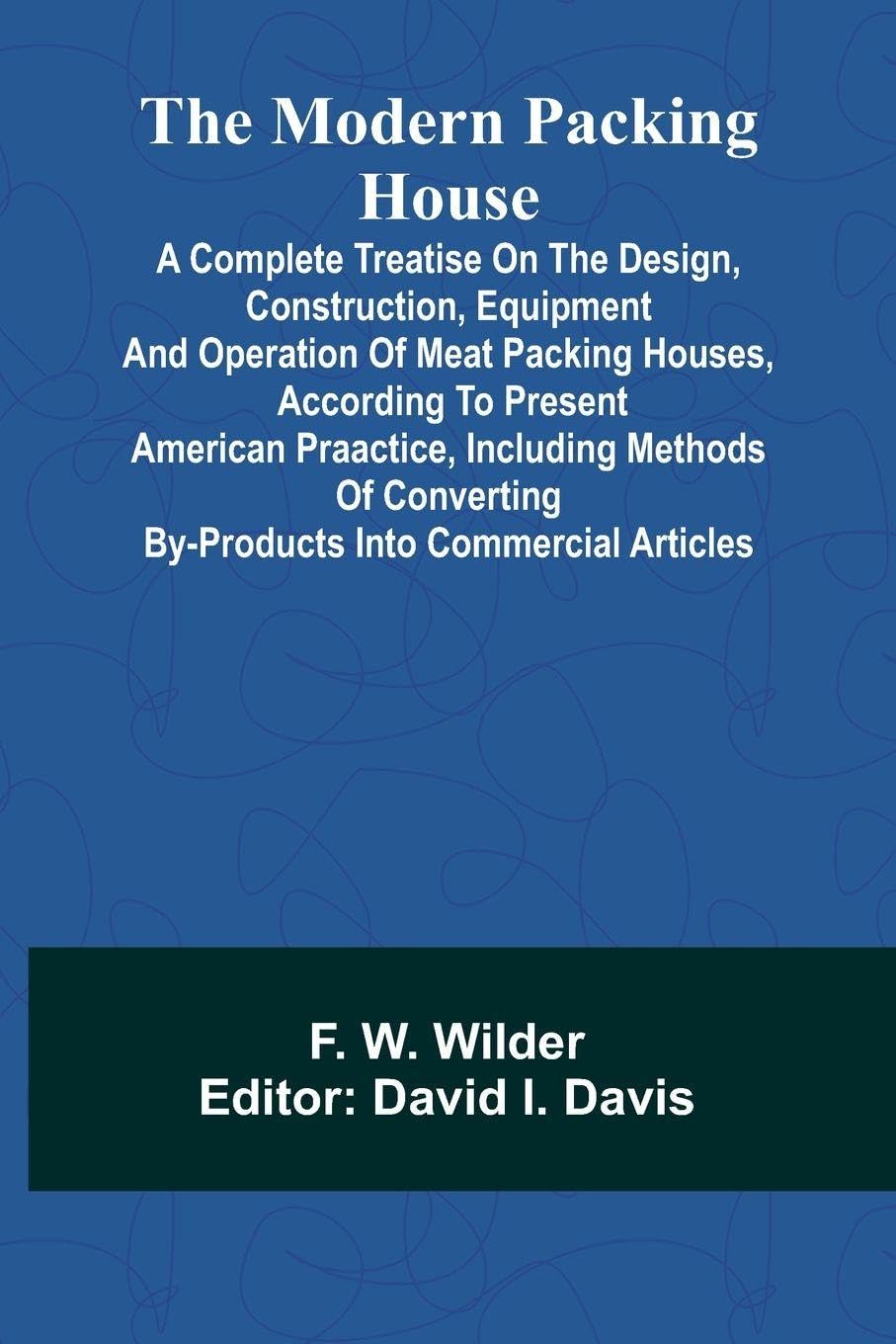 Myths & Legends of our New Possessions & Protectorate (Edition1): A Complete Treatise On The Design, Construction, Equipment And Operation Of Meat ... By-Products Into Commercial Articles