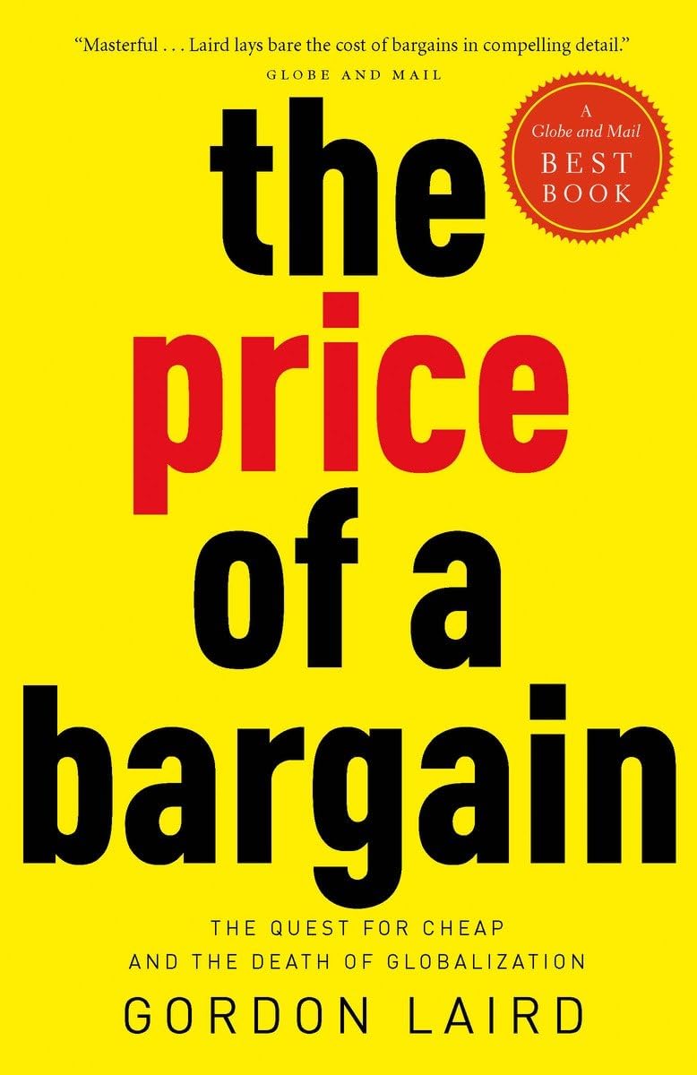 The Price of a Bargain: The Quest for Cheap and the Death of Globalization Laird, Gordon