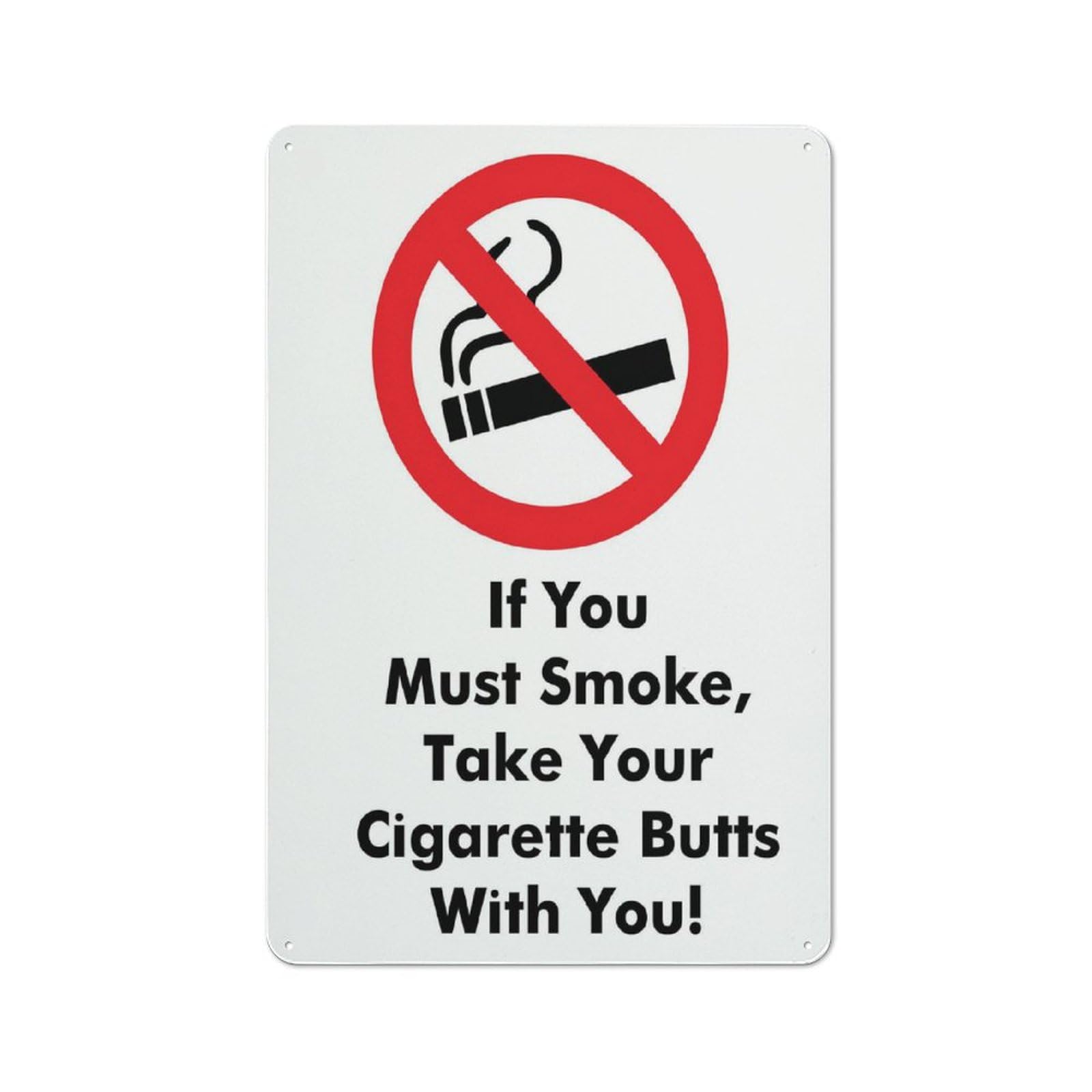 smoke your cigarette Amazon.com: If You Must Smoke, Take Your Cigarette Butts With You Sign  Warning Sticker-Security Sign Outdoor Sign 12 X 8 Inches : Industrial &  Scientific