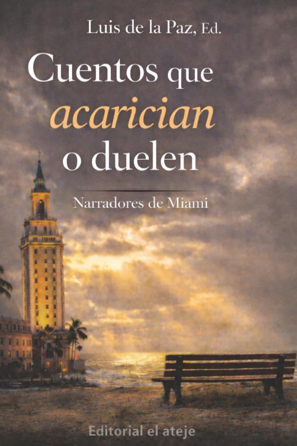 Cuentos que acarician o duelen: Narradores de Miami (Spanish Edition)