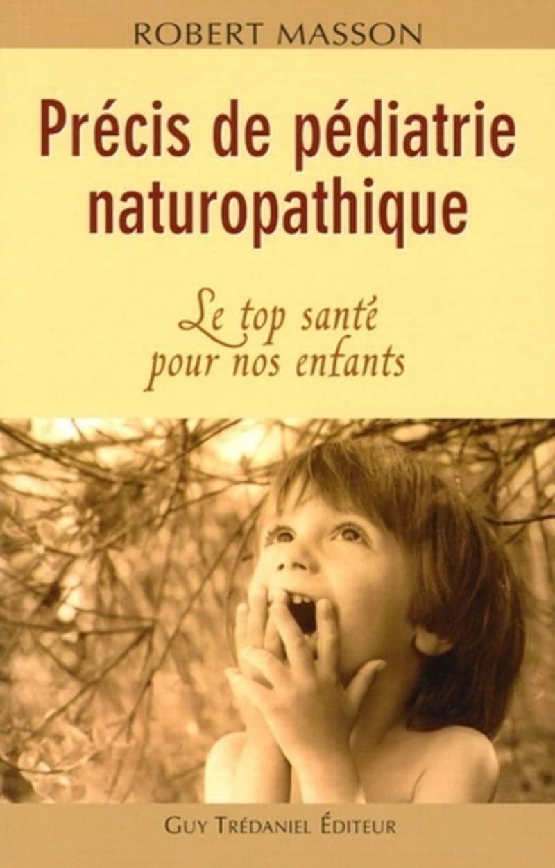 Précis de pédiatrie naturopathique: Le top santé pour nos enfants