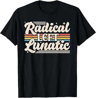 Radical Left Lunatic Retro Rainbow Funny Political Meme T-Shirt