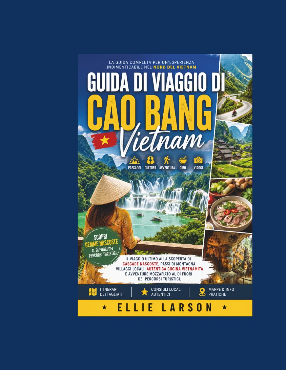 Guida di viaggio di Cao Bang, Vietnam: Il viaggio definitivo alla scoperta di cascate nascoste, passi di montagna, villaggi locali, autentica cucina ... al di fuori dei percorsi turistici.