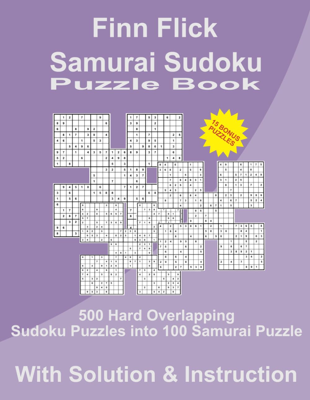 Samurai Sudoku Puzzle Book - Hard -: 500 Hard Overlapping Sudoku Puzzles into 100 Samurai Puzzles, with Solutions and Instruction