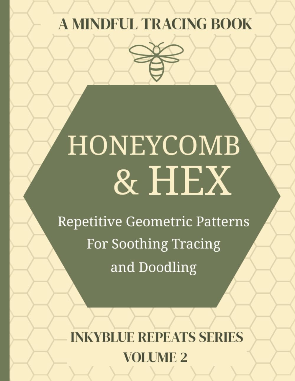 Honeycomb and Hex - A Mindful Line Tracing Book: Calming and Therapeutic: Repetitive Patterns to Soothe the Mind and Focus Attention - ADHD - Perfect for Doodlers. (InkyBlue Repeats Series)