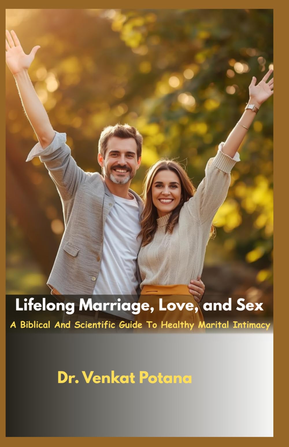 Lifelong Marriage, Love, and Sex: A Biblical And Scientific Guide To Healthy Marital Intimacy (Faith and Family: A Holistic Approach to Building Strong Homes)