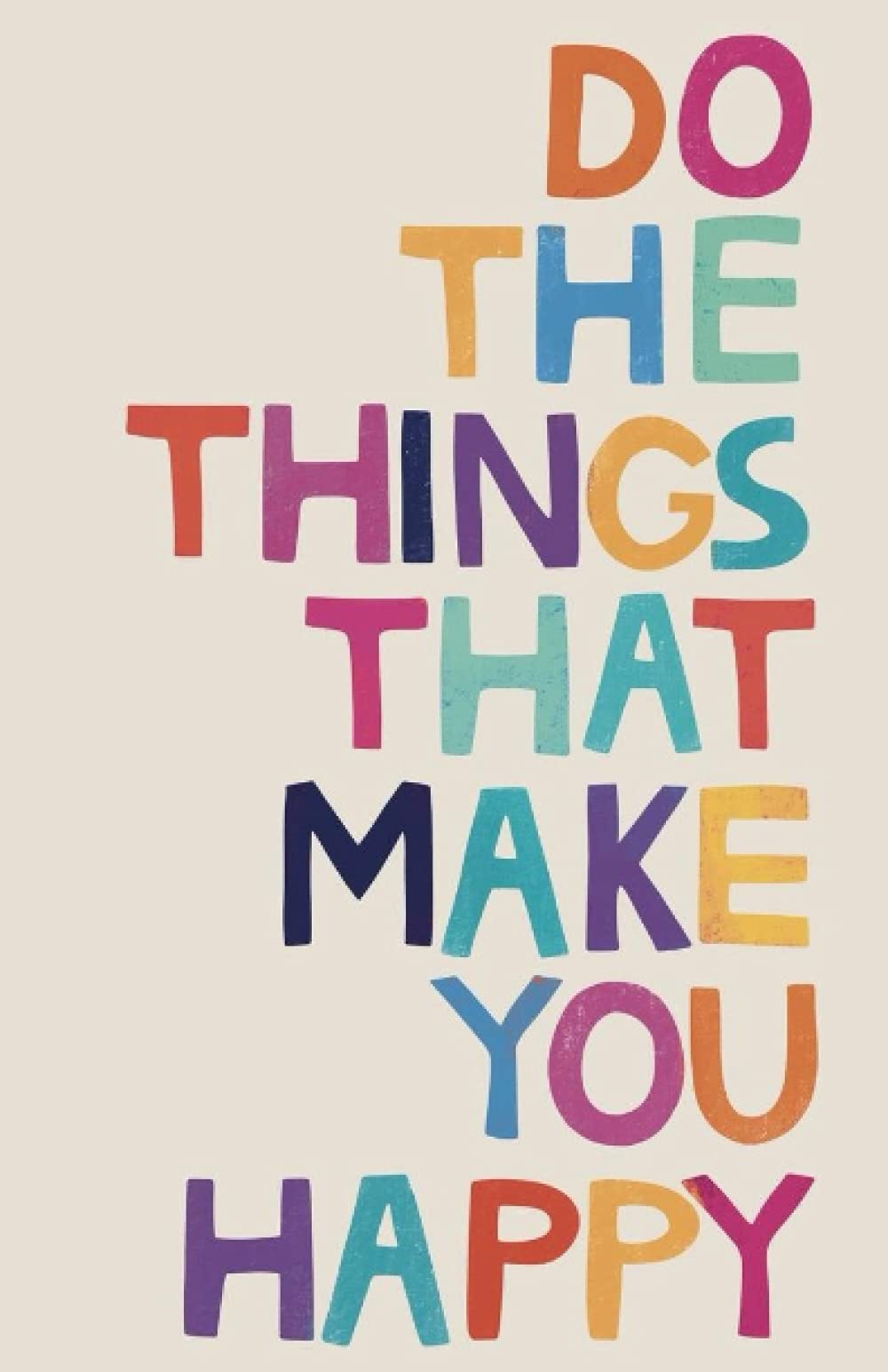 Do The Things That Make You Happy!