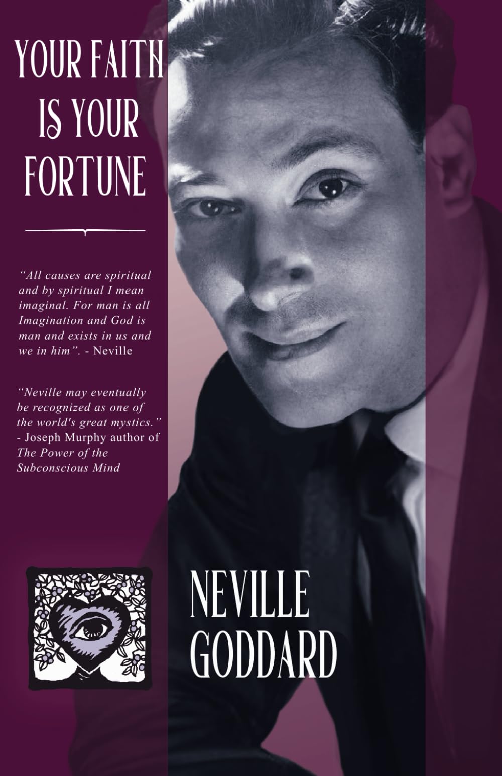 Your Faith Is Your Fortune (The Complete Neville Goddard Collection.)