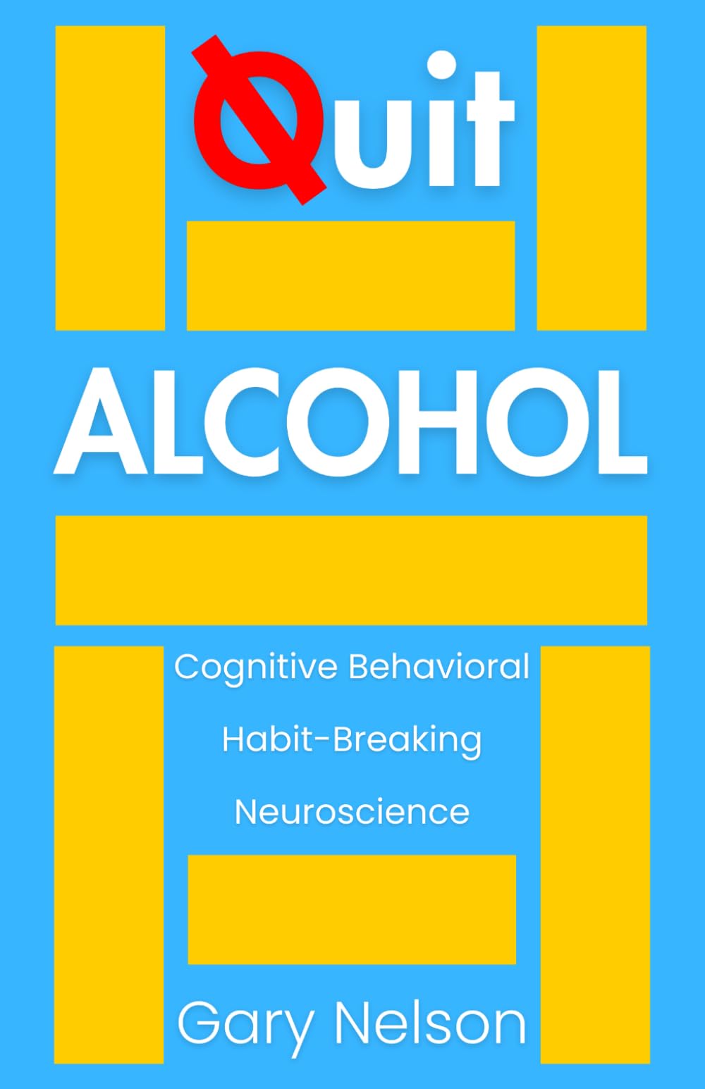 Quit Alcohol: A Cognitive Behavioral and Neuroscience Approach to Breaking the Habit for Good (Quit for Life)