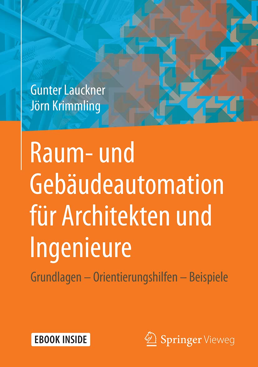 Raum- und Gebäudeautomation für Architekten und Ingenieure: Grundlagen – Orientierungshilfen – Beispiele