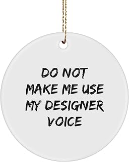 Designer Gifts from Me to You - Do Not Make Me Use My Designer Voice Funny Circle Ornament - Christmas Unique Gifts