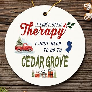 Cedar Grove NJ Ornament Christmas - I Don't Need Therapy, I Just Need to Go to Cedar Grove Ornament 3 Inch