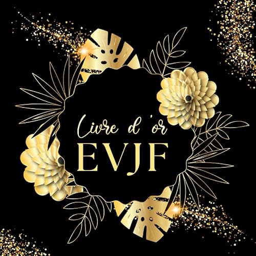 Livre d'or EVJF: Carnet à Compléter de Messages de Félicitations et de Photos Souvenirs par les Invitées, Idée de Cadeau Inoubliable pour Future ... : Noir avec cadre et motif de fleurs dorés.