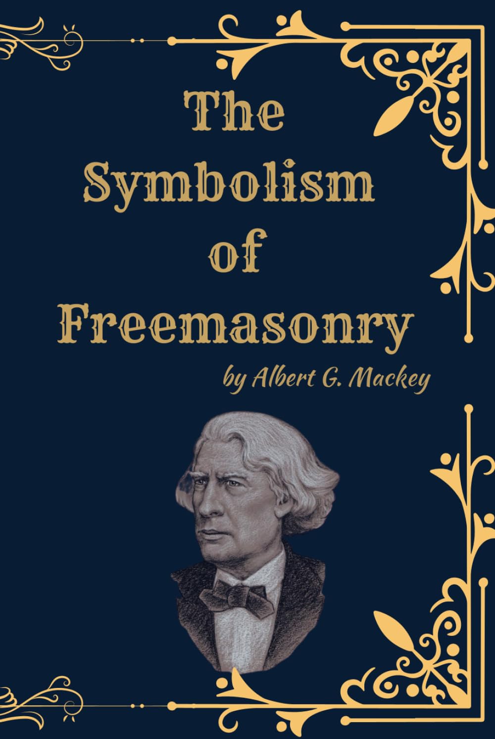 The Symbolism of Freemasonry: Illustrating and Explaining Its Science and Philosophy, its Legends, Myths and Symbols