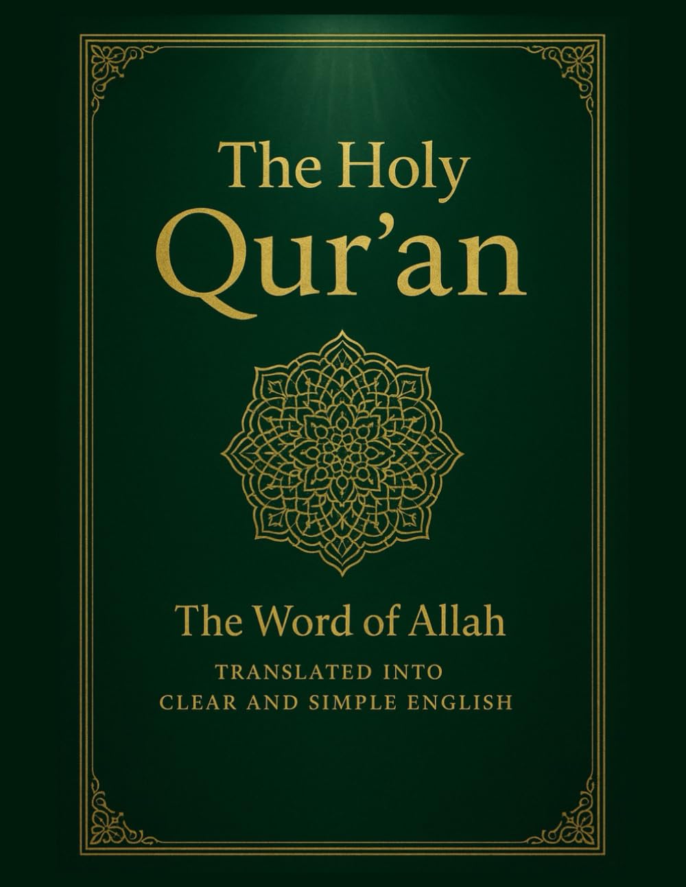 The Holy Qur’an: The Word of Allah Translated into Clear and Simple English