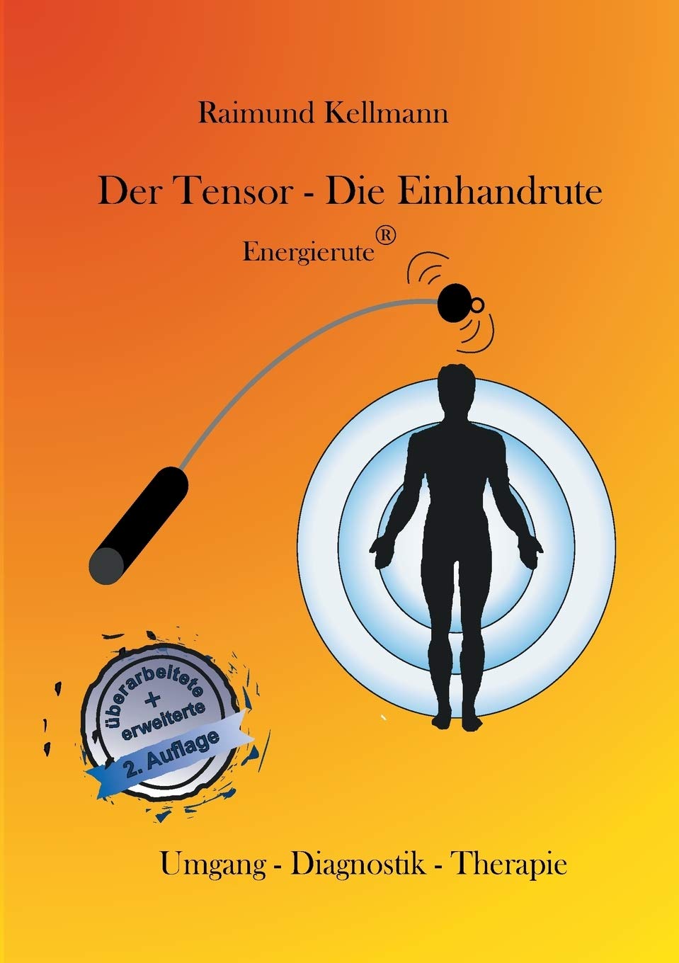 Der Tensor - Die Einhandrute, Energierute: Umgang - Diagnostik - Therapie