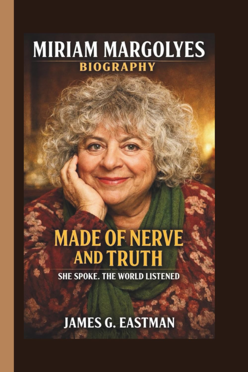MIRIAM MARGOLYES: MADE OF NERVE AND TRUTH SHE SPOKE. THE WORLD LISTENED