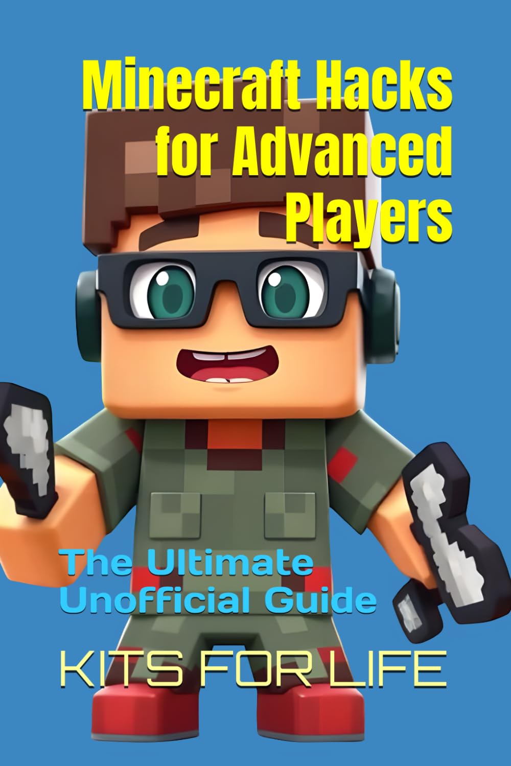 Minecraft Hacks for Advanced Players: The Ultimate Unofficial Guide: Master Hidden Tricks, PvP Tactics, and Pro-Level Strategies