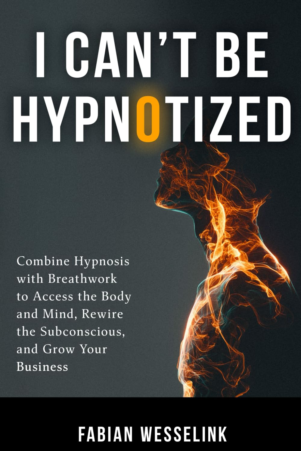 I Can't Be Hypnotized: Combine Hypnosis with Breathwork to Access the Body and Mind, Rewire the Subconscious, and Grow Your Business