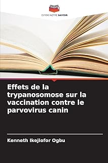 Effets de la trypanosomose sur la vaccination contre le parvovirus canin (French Edition)