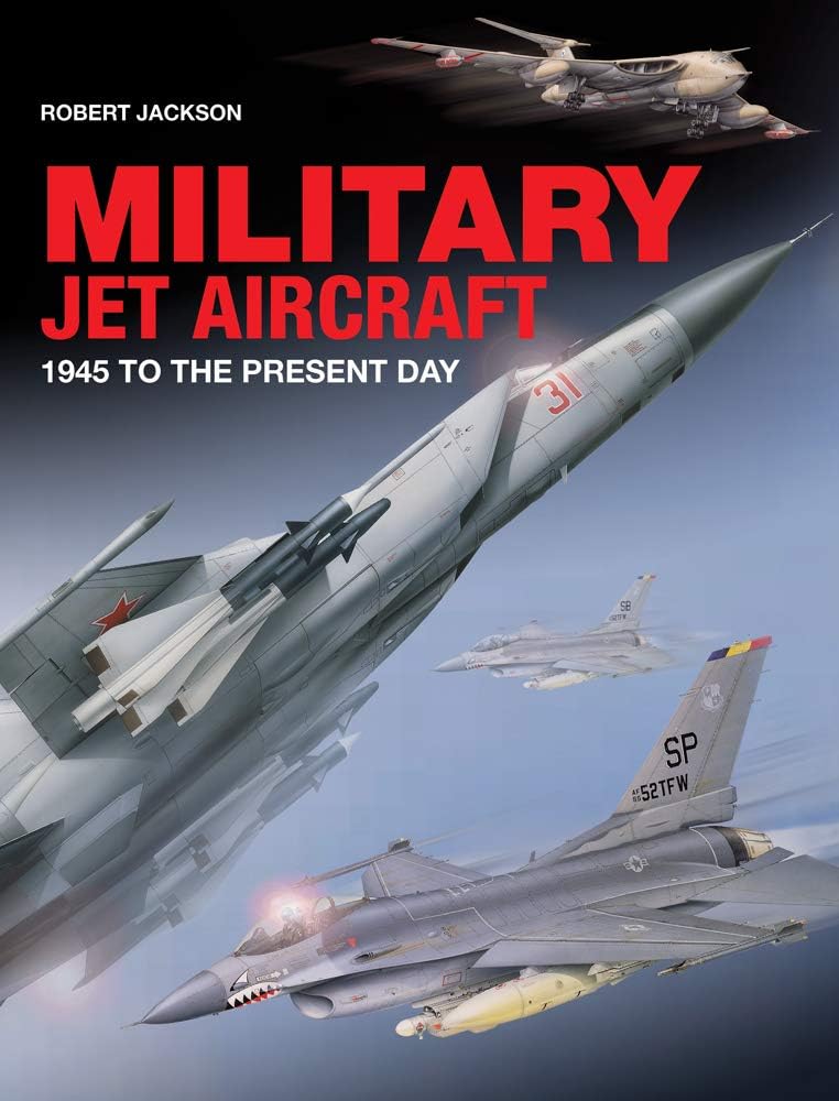 Military Jet Aircraft: 1945 to the Present Day Hardcover – Illustrated, 14 Sept. 2019