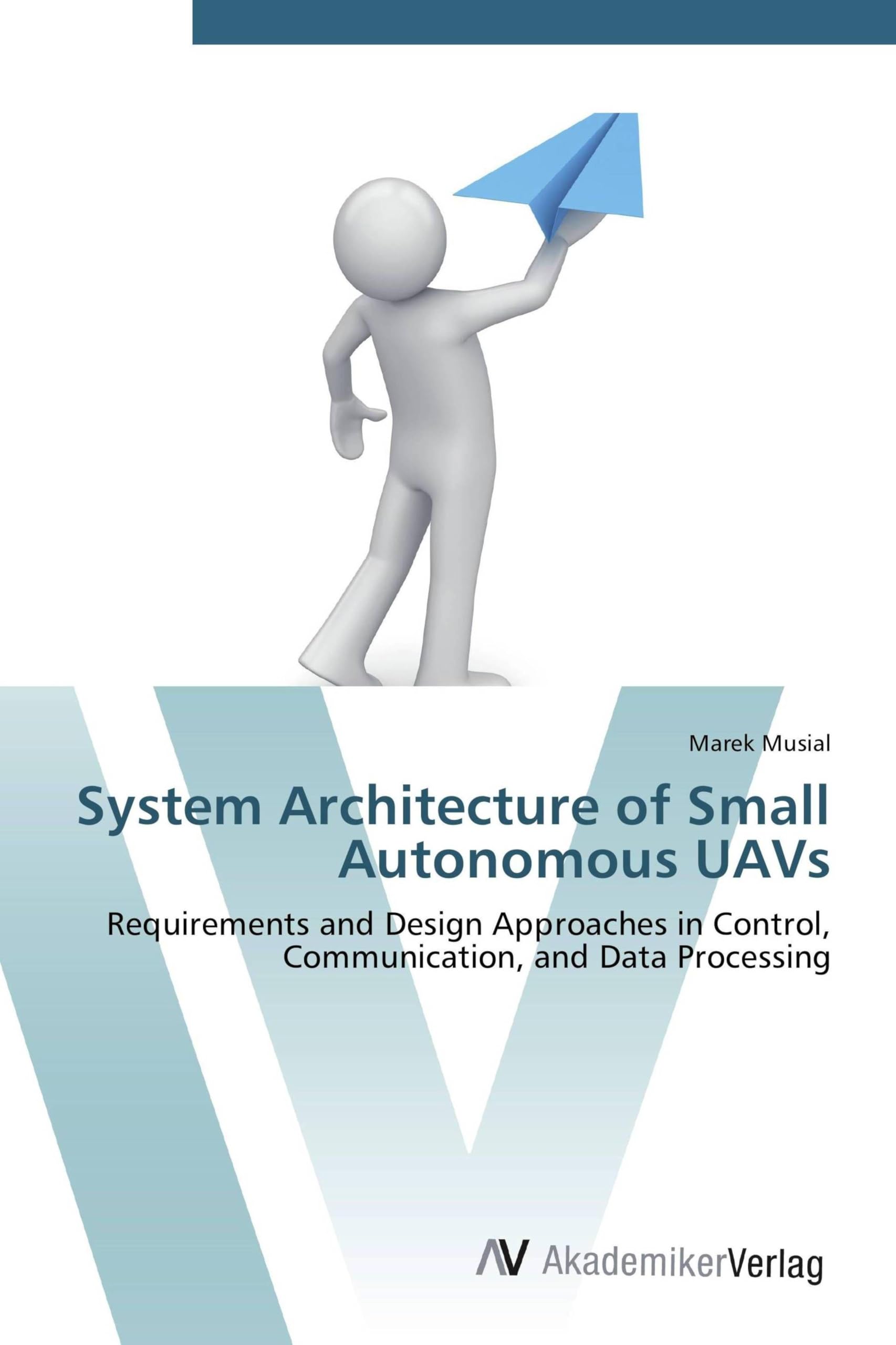 System Architecture of Small Autonomous UAVs: Requirements and Design Approaches in Control, Communication, and Data Processing