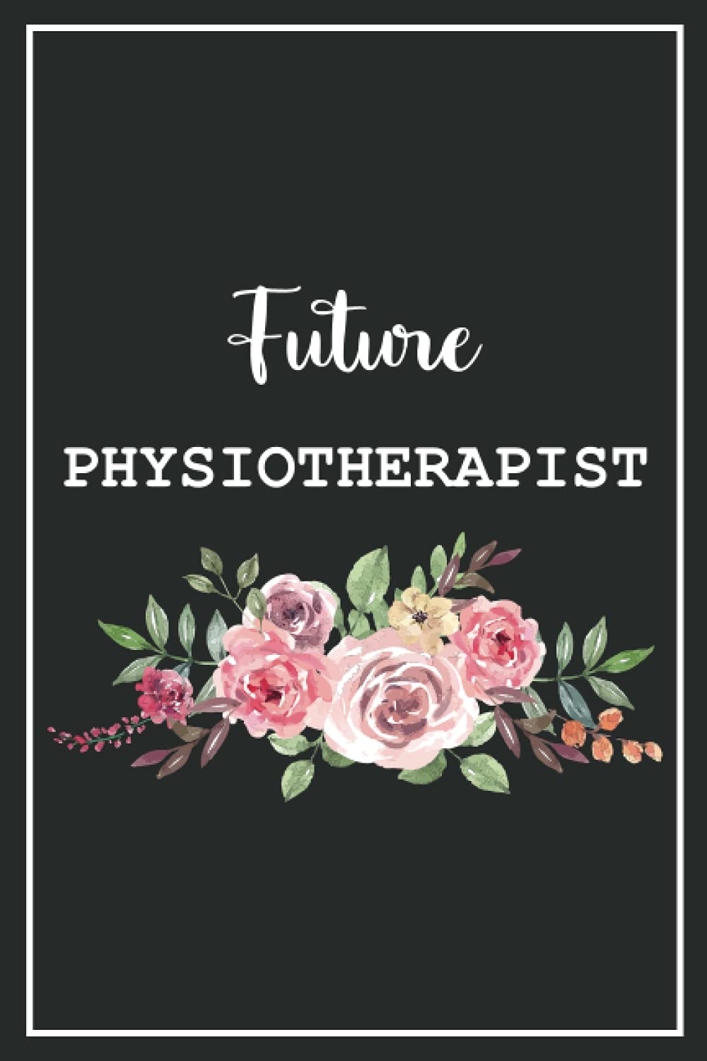 Future Physiotherapist: Blank Lined Notebook for Physiotherapist Students Gift Idea | Size ”6x9” Lined Notebook | 120 pages