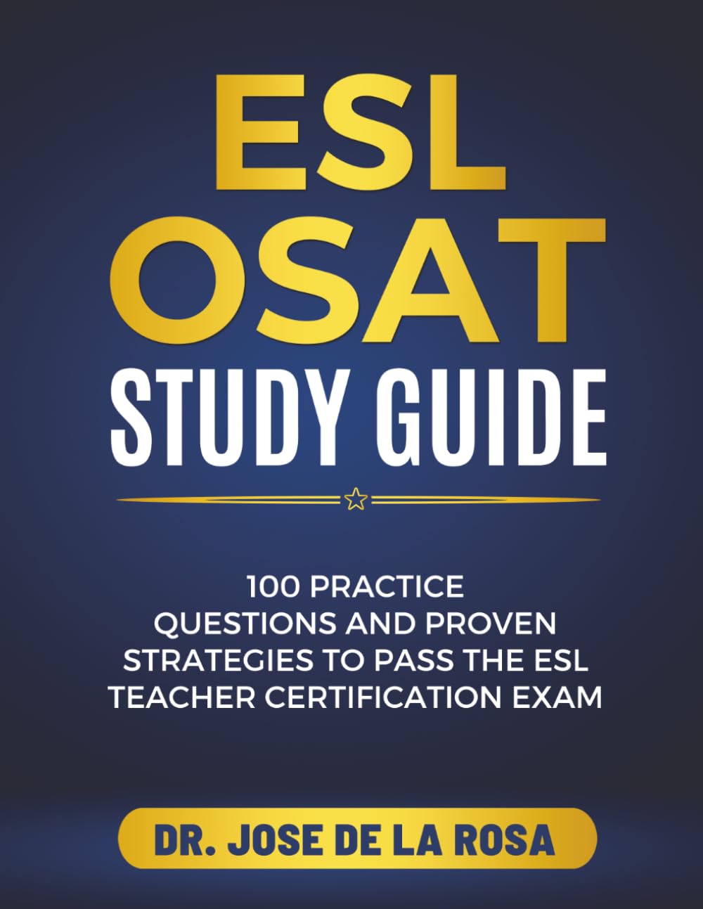 ESL OSAT Study Guide: 100 Practice Questions and Proven Strategies to Pass the ESL Teacher Certification Exam