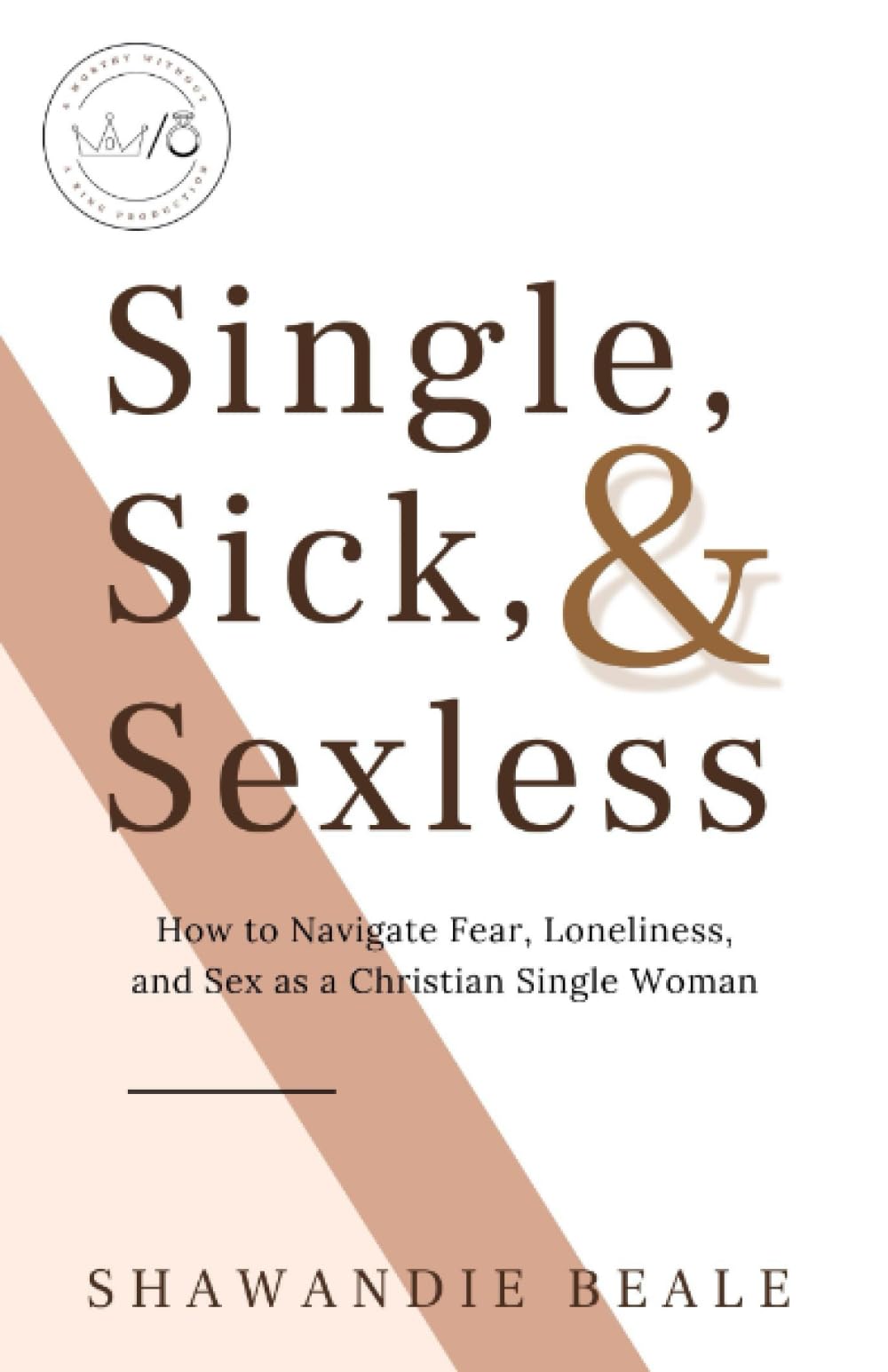 Single, Sick, and Sexless: How to Navigate Fear, Loneliness, and Sex as a Christian Single Woman