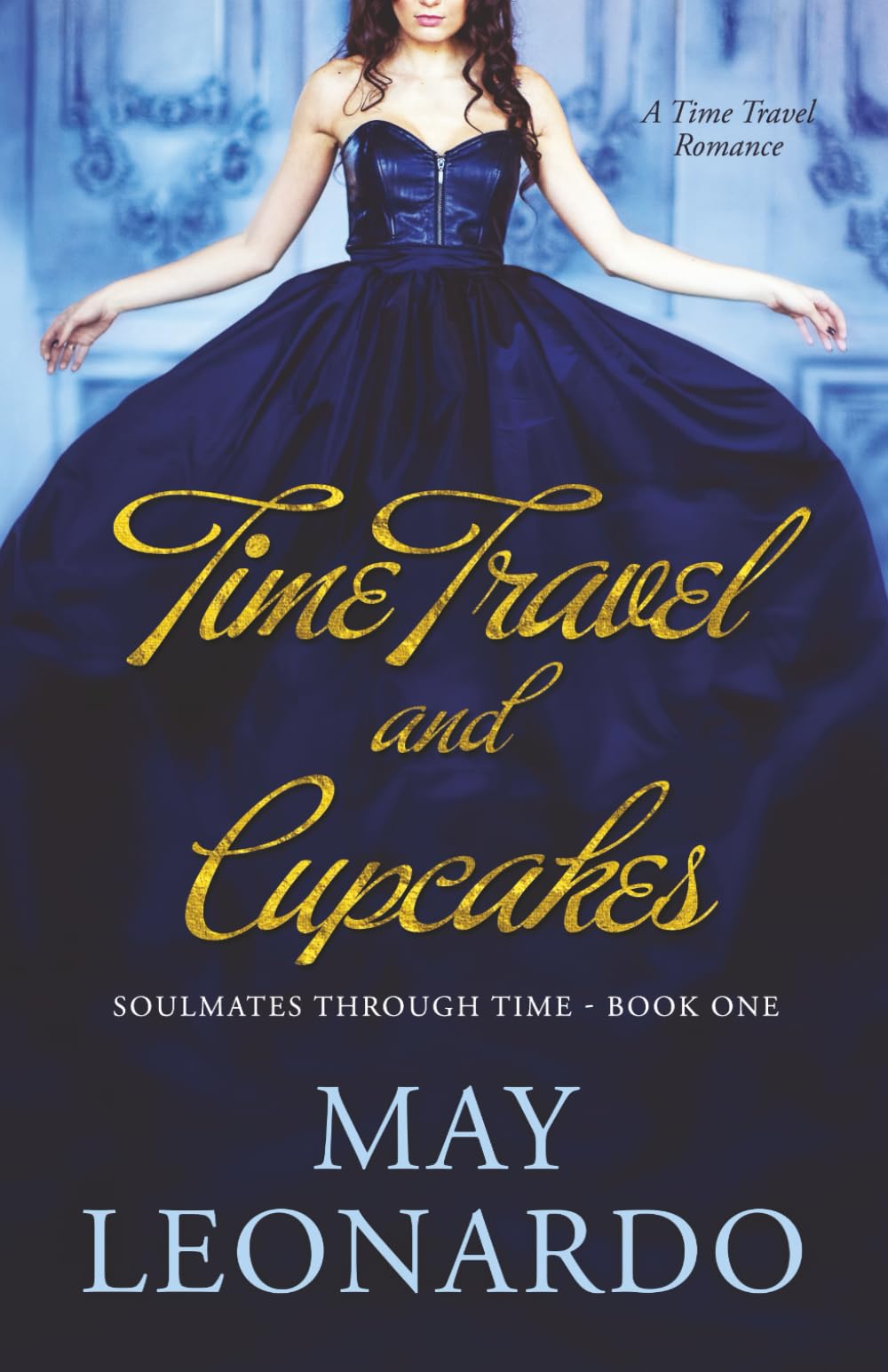 Time Travel and Cupcakes: A Time Travel Romance - Book 1 (Soulmates Through Time)