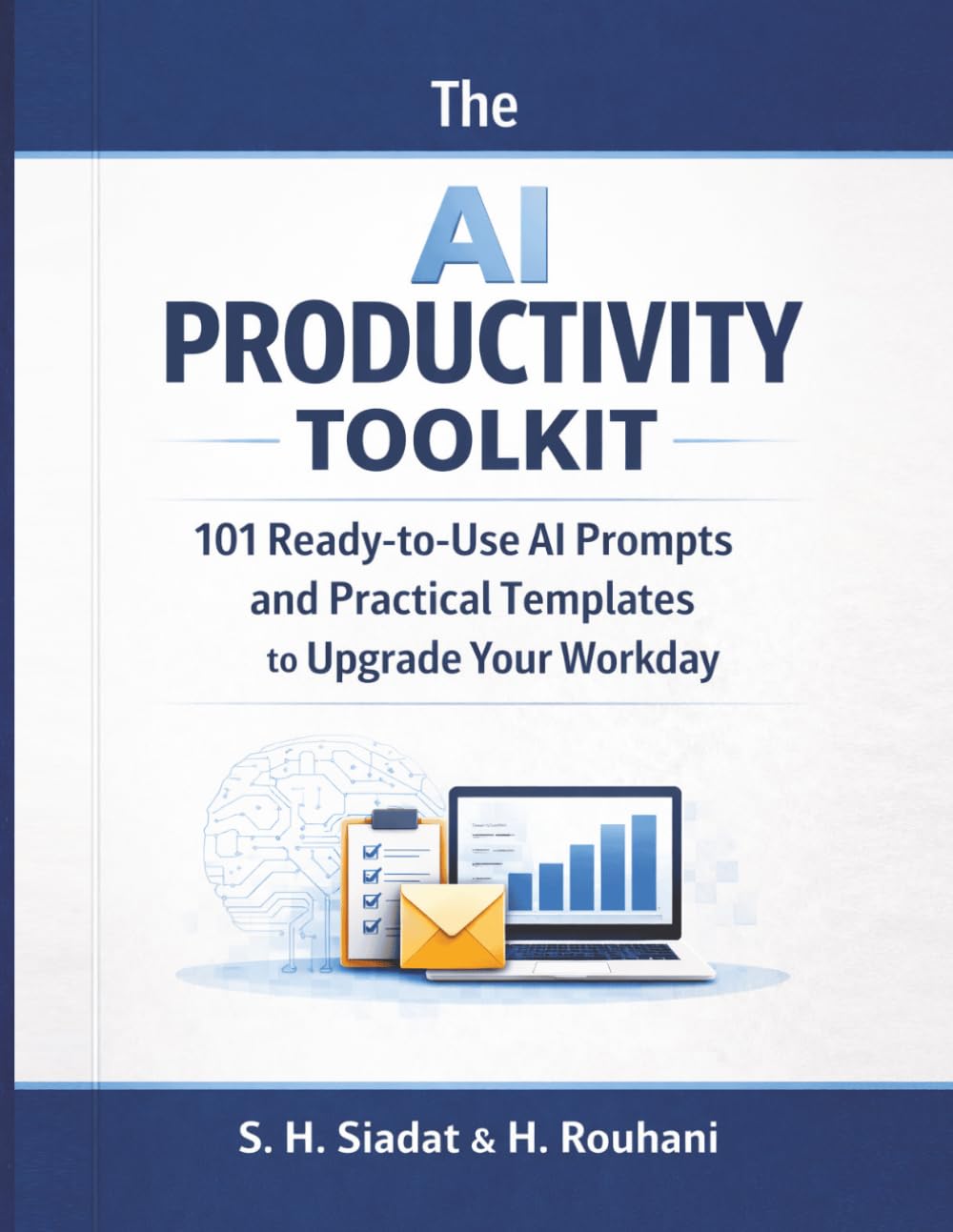 The AI Productivity Toolkit: 101 Ready-to-Use AI Prompts and Practical Templates to Upgrade Your Workday (AI Productivity Series)
